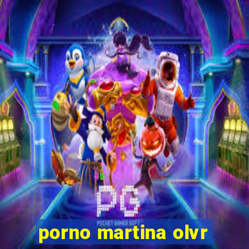 porno martina olvr